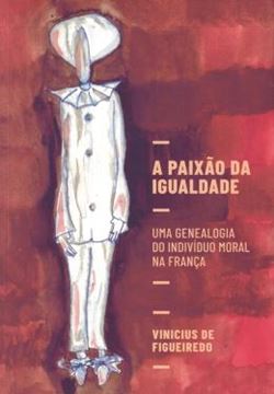 Imagem de A PAIXAO DA IGUALDADE - UMA GENEALOGIA DO INDIVIDUO MORAL NA FRANCA