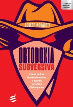 Imagem de ORTODOXIA SUBVERSIVA - FORAS DA LEI, REVOLUCIONARIOS E OUTROS CRISTAOS DISFARCADOS