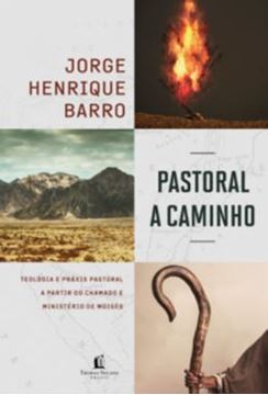 Imagem de PASTORAL A CAMINHO: TEOLOGIA E PRAXIS PASTORAL A PATIR DO CHAMADO MINISTERIO DE MOISES