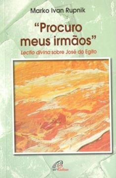 Imagem de PROCURO MEUS IRMAOS: LECTIO DIVINA SOBRE JOSE DO EGITO