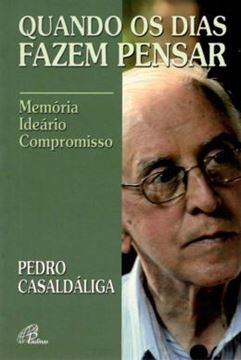 Imagem de QUANDO OS DIAS FAZEM PENSAR - PEDRO CASALDALIGA