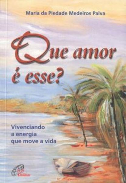 Picture of QUE AMOR E ESSE? VIVENCIANDO A ENERGIA QUE MOVE A VIDA