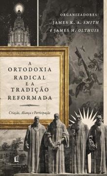 Imagem de ORTODOXIA RADICAL E A TRADICAO REFORMADA