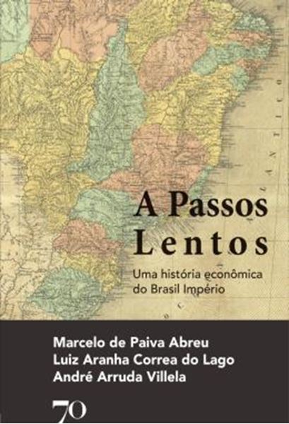 Picture of A PASSOS LENTOS - UMA HISTORIA ECONOMICA DO BRASIL IMPERIO