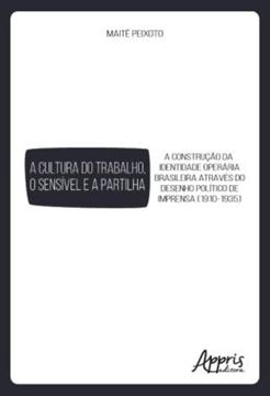 Imagem de A CULTURA DO TRABALHO, O SENSIVEL E A PARTILHA: A CONSTRUCAO DA IDENTIDADE OPERARIA BRASILEIRA ATRAVES DO DESENHO POLITICO DE IMPRENSA (1910-1935)