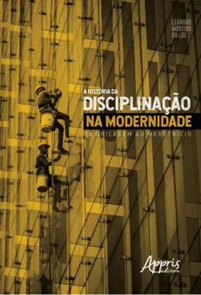 Picture of A HISTORIA DA DISCIPLINACAO NA MODERNIDADE: DA GRILAGEM AO MERETRICIO