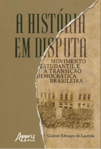 Picture of A HISTORIA EM DISPUTA: MOVIMENTO ESTUDANTIL E A TRANSICAO DEMOCRATICA BRASILEIRA