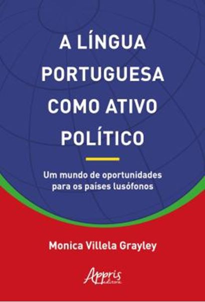 Picture of A LINGUA PORTUGUESA COMO ATIVO POLITICO: UM MUNDO DE OPORTUNIDADES PARA OS PAISES LUSOFONOS