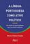 Imagem de A LINGUA PORTUGUESA COMO ATIVO POLITICO: UM MUNDO DE OPORTUNIDADES PARA OS PAISES LUSOFONOS