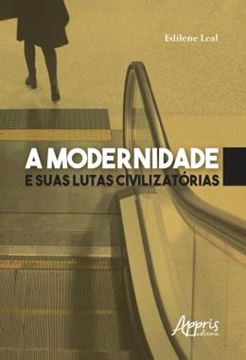 Imagem de A MODERNIDADE E SUAS LUTAS CIVILIZATORIAS
