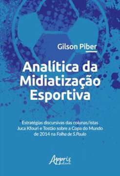 Imagem de ANALITICA DA MIDIATIZACAO ESPORTIVA: ESTRATEGIAS DISCURSIVAS DAS COLUNAS/ISTAS JUCA KFOURI E TOSTAO SOBRE A COPA DO MUNDO DE 2014 NA FOLHA DE S.PAULO