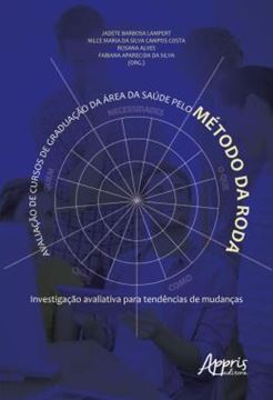 Imagem de AVALIACAO DE CURSOS DE GRADUACAO DA AREA DA SAUDE PELO METODO DA RODA - INVESTIGACAO AVALIATIVA PARA TENDENCIAS DE MUDANCAS
