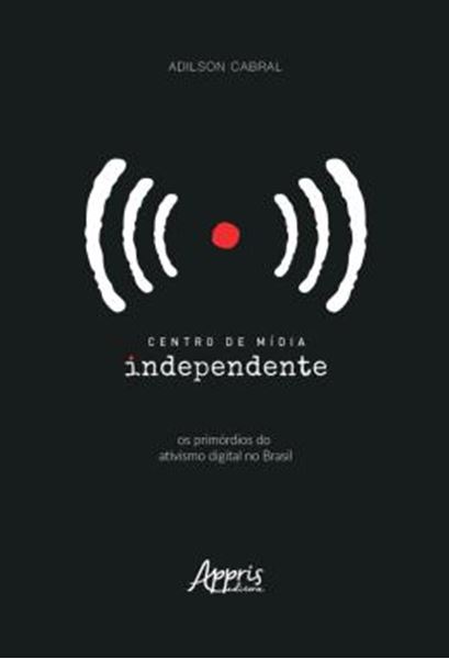 Picture of CENTRO DE MIDIA INDEPENDENTE: OS PRIMORDIOS DO ATIVISMO DIGITAL NO BRASIL