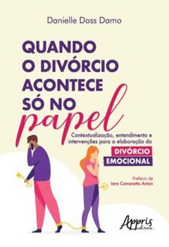 Imagem de QUANDO O DIVORCIO ACONTECE SO NO PAPEL - CONTEXTUALIZACAO, ENTENDIMENTO E INTERVENCOES PARA A ELABORACAO DO DIVORCIO EMOCIONAL