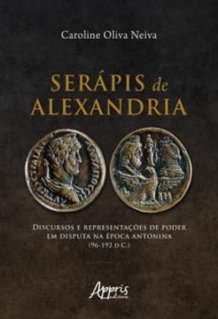 Imagem de SERAPIS DE ALEXANDRIA - DISCURSOS E REPRESENTACOES DE PODER EM DISPUTA NA EPOCA ANTONINA (96-192 D.C.)