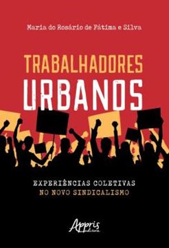 Imagem de TRABALHADORES URBANOS: EXPERIENCIAS COLETIVAS NO NOVO SINDICALISMO