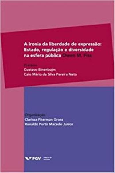 Picture of A IRONIA DA LIBERDADE DE EXPRESSAO - ESTADO, REGULACAO E DIVERSIDADE NA ESFERA PUBLICA