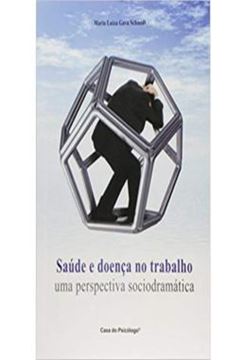 Imagem de SAUDE E DOENCA NO TRABALHO - UMA PERSPECTIVA SOCIODRAMATICA