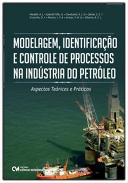 Imagem de MODELAGEM, IDENTIFICACÃO E CONTROLE DE PROCESSOS NA INDUSTRIA DO PETRÓLEO ASPECTOS TEÓRICOS E PRÁTICOS