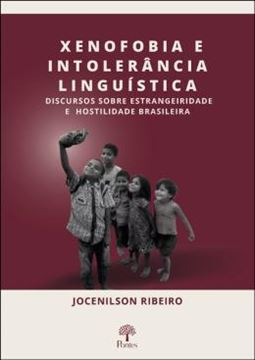 Imagem de XENOFOBIA E INTOLERANCIA LINGUISTICA - DISCURSOS SOBRE ESTRANGEIRIDADE E HOSTILIDADE BRASILEIRA