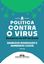 Imagem de A POLITICA CONTRA O VIRUS