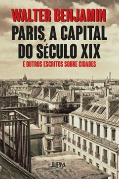Imagem de PARIS, A CAPITAL DO SECULO XIX E OUTROS ESCRITOS SOBRE CIDADES