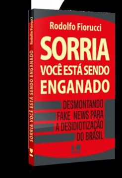 Imagem de SORRIA, VOCE ESTA SENDO ENGANADO - DESMONTANDO FAKE NEWS PARA A DESIDIOTIZACAO DO BRASIL