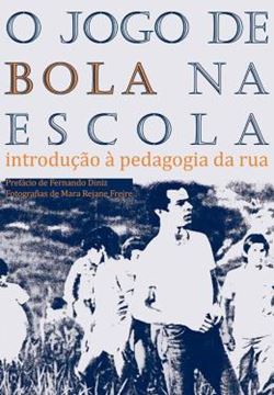 Imagem de O JOGO DE BOLA NA ESCOLA - INTRODUCAO A PEDAGOGIA DA RUA