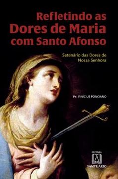Imagem de REFLETINDO AS DORES DE MARIA COM SANTO AFONSO