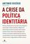 Imagem de A CRISE DA POLITICA IDENTITARIA