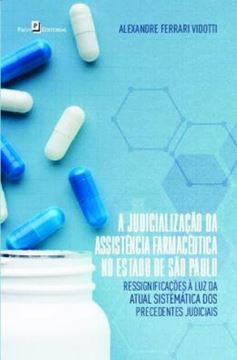 Imagem de A JUDICIALIZACAO DA ASSISTENCIA FARMACEUTICA NO ESTADO DE SAO PAULO - RESSIGNIFICACOES A LUZ DA ATUAL SISTEMATICA DOS PRECEDENTES JUDICIAIS