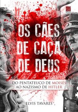 Imagem de OS CAES DE CAÇA DE DEUS - DO PENTATEUCO DE MOISES AO NAZISMO DE HITLER
