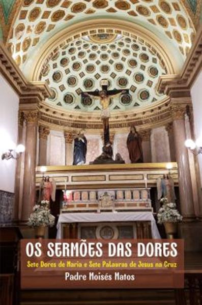Picture of OS SERMOES DAS DORES - SETE DORES DE MARIA E SETE PALAVRAS DE JESUS NA CRUZ