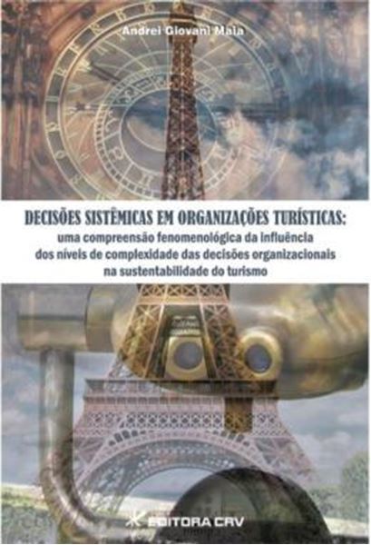 Picture of DECISOES SISTEMICAS EM ORGANIZACOES TURISTICAS - UMA COMPREENSAO FENOMENOLOGICA DA INFLUENCIA DOS NIVEIS DE COMPLEXIDADE DAS DECISOES ORGANIZACIONAIS NA SUSTENTABILIDADE DO TURISMO