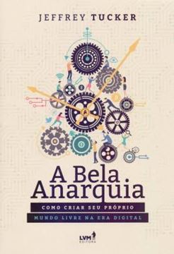 Imagem de A BELA ANARQUIA - COMO CRIAR SEU PROPRIO MUNDO LIVRE NA ERA DIGITAL