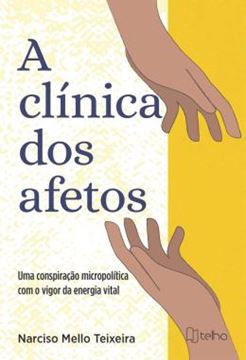 Imagem de A CLINICA DOS AFETOS - UMA CONSPIRACAO MICROPOLITICA COM O VIGOR DA ENERGIA VITAL
