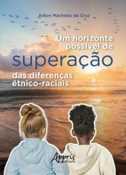 Imagem de UM HORIZONTE POSSIVEL DE SUPERACAO DAS DIFERENCAS ETNICO-RACIAIS