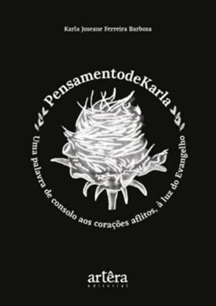 Picture of PENSAMENTODEKARLA – UMA PALAVRA DE CONSOLO AOS CORACOES AFLITOS, A LUZ DO EVANGELHO