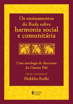 Imagem de OS ENSINAMENTOS DO BUDA SOBRE HARMONIA SOCIAL E COMUNITARIA - UMA ANTOLOGIA DE DISCURSOS DO CANONE PALI