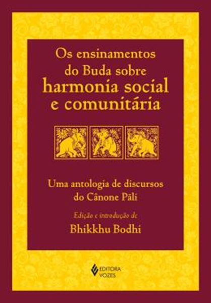 Picture of OS ENSINAMENTOS DO BUDA SOBRE HARMONIA SOCIAL E COMUNITARIA - UMA ANTOLOGIA DE DISCURSOS DO CANONE PALI