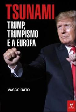 Imagem de TSUNAMI: TRUMP, TRUMPISMO E A EUROPA