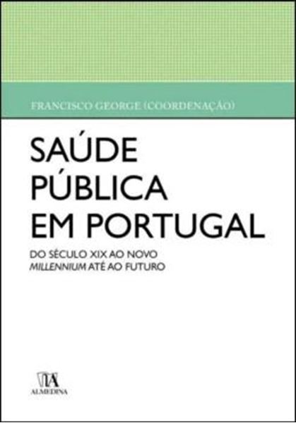 Picture of SAUDE PUBLICA EM PORTUGAL - DO SECULO XIX AO NOVO MILLENNIUM ATE AO FUTURO