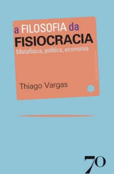 Picture of A FILOSOFIA DA FISIOCRACIA - METAFISICA, POLITICA, ECONOMIA