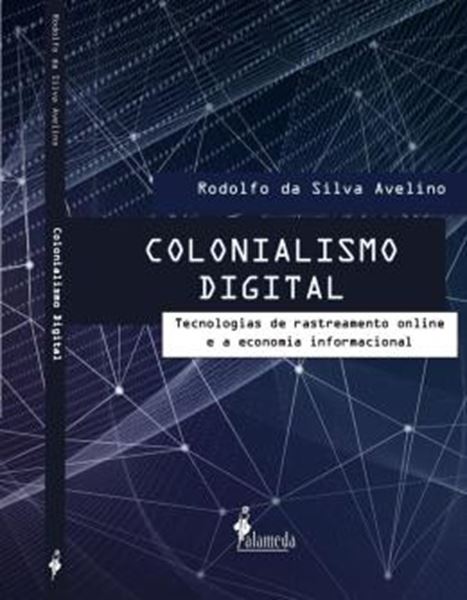 Picture of COLONIALISMO DIGITAL - TECNOLOGIAS DE RASTREAMENTO ONLINE E A ECONOMIA INFORMACIONAL