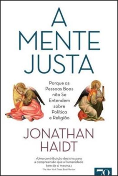 Picture of A MENTE JUSTA - PORQUE AS PESSOAS BOAS NAO SE ENTENDEM SOBRE POLITICA E RELIGIAO