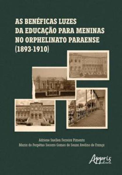 Picture of AS BENEFICAS LUZES DA EDUCACAO PARA MENINAS NO ORPHELINATO PARAENSE (1893-1910)