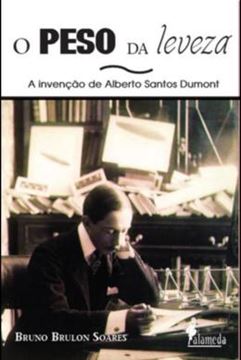 Imagem de O PESO DA LEVEZA - A INVENCAO DE ALBERTO SANTOS DUMONT