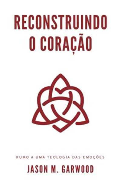 Picture of RECONSTRUINDO O CORAÇÃO - RUMO A UMA TEOLOGIA DAS EMOÇÕES