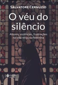 Imagem de O VEU DO SILENCIO: ABUSOS, VIOLENCIAS, FRUSTRACOES NA VIDA RELIGIOSA FEMININA