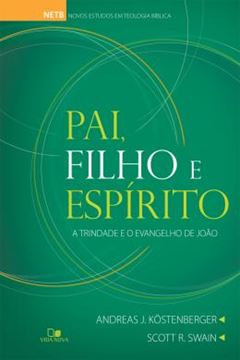 Imagem de PAI, FILHO E ESPIRITO - A TRINDADE E O EVANGELHO DE JOAO 